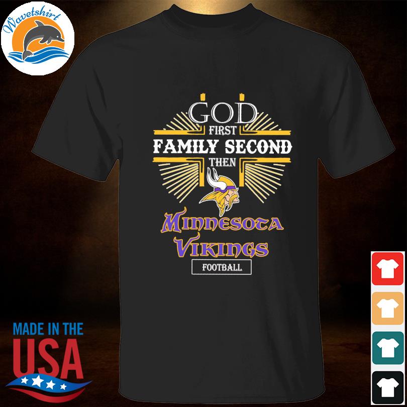 Funny God first family second then Minnesota Vikings Football t