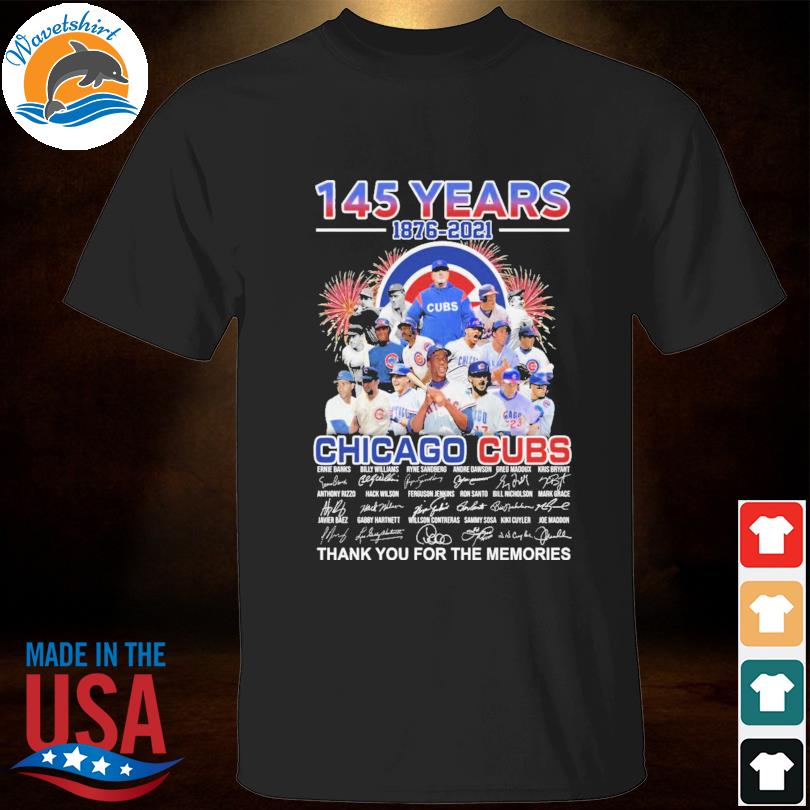 Chicago Cubs Baseball Team - 145 years 1876 2021 chicago cubs thankn you  for the memories Shirt, Hoodie, Sweatshirt - FridayStuff