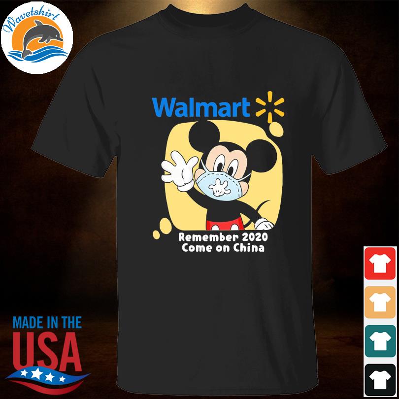 Mickey Mouse face mask Walmart remember 2021 come on China shirt, hoodie,  sweater, long sleeve and tank top