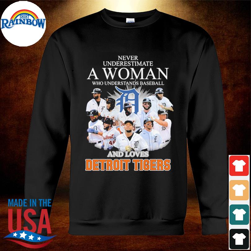 Never underestimate a woman who understands baseball and loves Detroit  Tigers shirt, hoodie, sweater, long sleeve and tank top