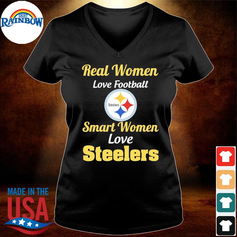 Design real women love football smart women love the steelers shirt,  hoodie, sweater, long sleeve and tank top