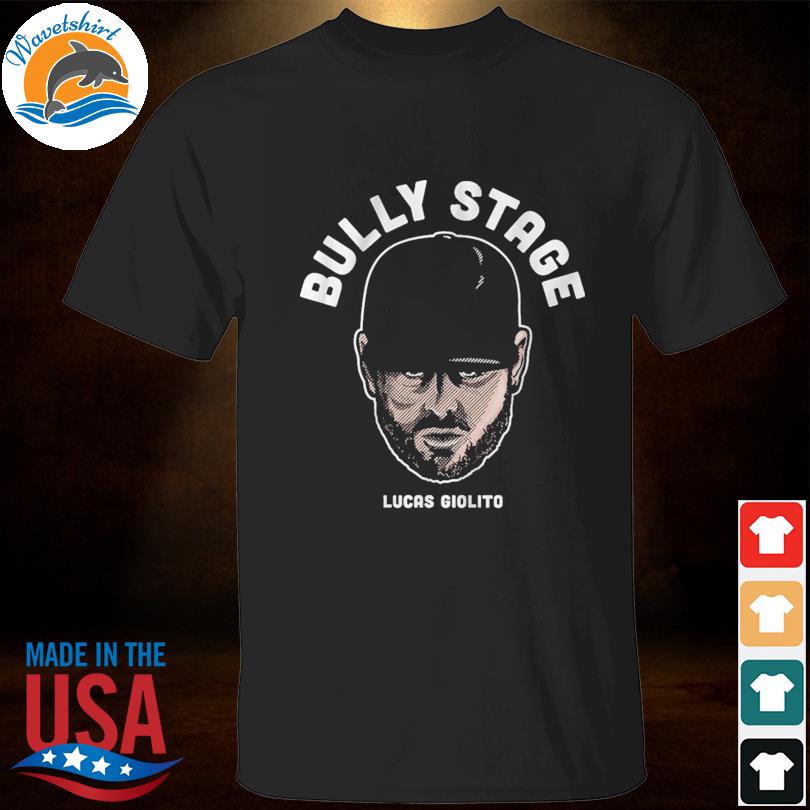Lucas Giolito Bully Stage T-Shirt, hoodie, sweater, long sleeve and tank top