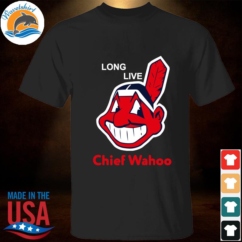 Cleveland Indians Long Live The Chief Wahoo T-shirt, hoodie, sweatshirt and  tank top