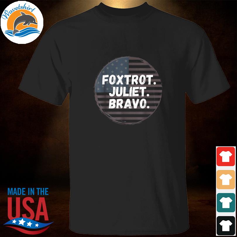 foxtrot juliet bravo shirt meaning