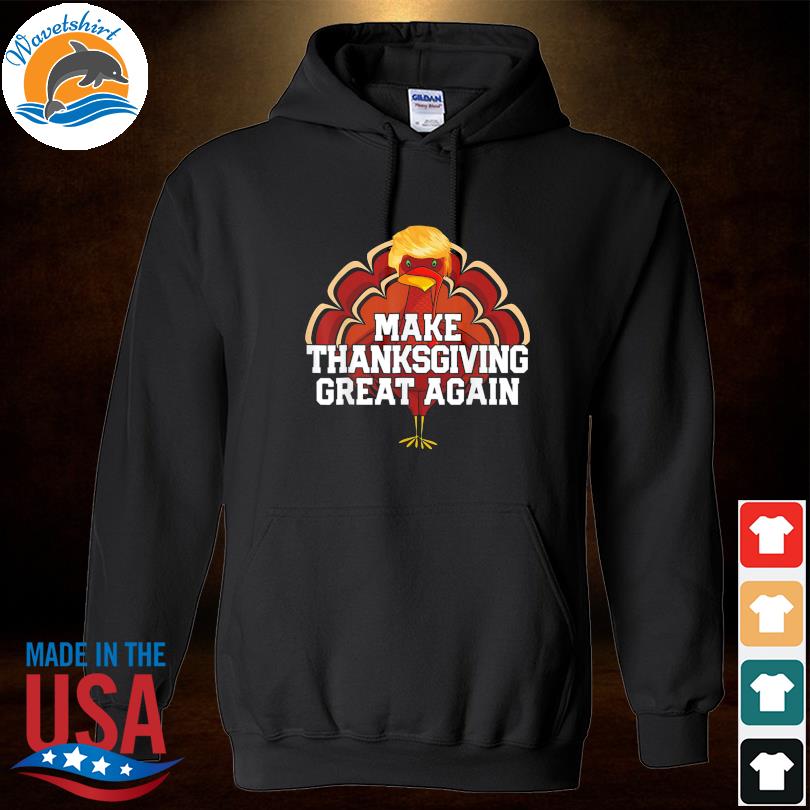 Make Thanksgiving great again Trump turkey 2024 shirt, hoodie, sweater and  v-neck t-shirt