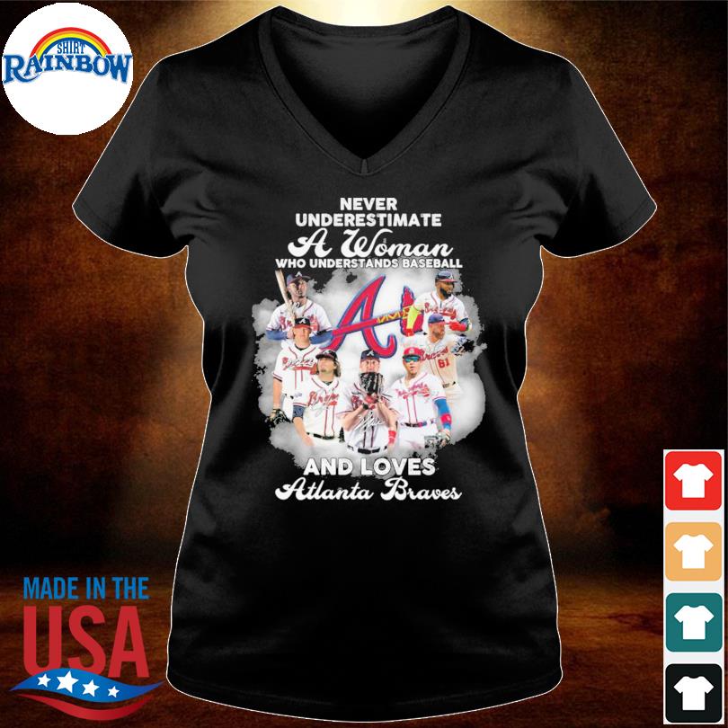 Never underestimate a woman understand baseball loves braves signatures  shirt, hoodie, sweater, long sleeve and tank top