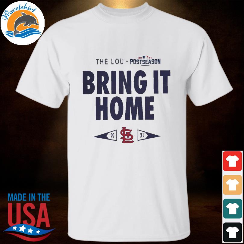 The Lou Postseason Bring it Home St. Louis Cardinals 2021 shirt, hoodie,  tank top, sweater and long sleeve t-shirt