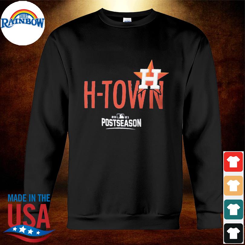 Houston Astros H-Town 2021 Postseason Shirt, hoodie, sweater, long