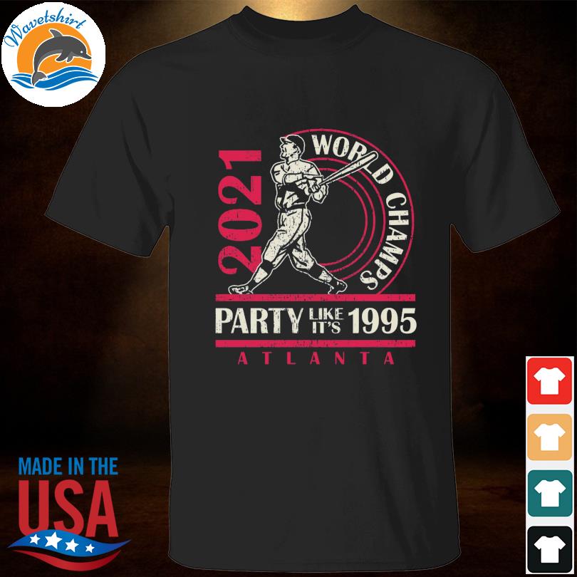 Atlanta Braves 2021 world champs party like it's 1995 shirt