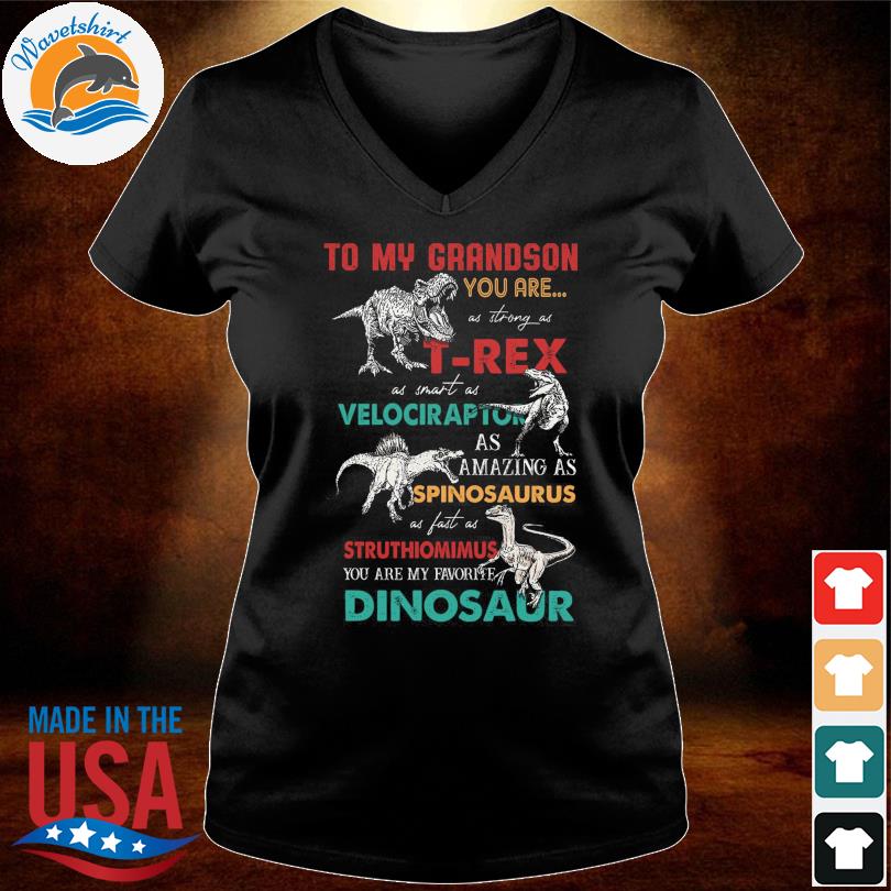 Dinosaurs to my grandson you are as strong as T-rex as smart as  velociraptor as amazing as spinosaurus shirt, hoodie, sweater, long sleeve  and tank top