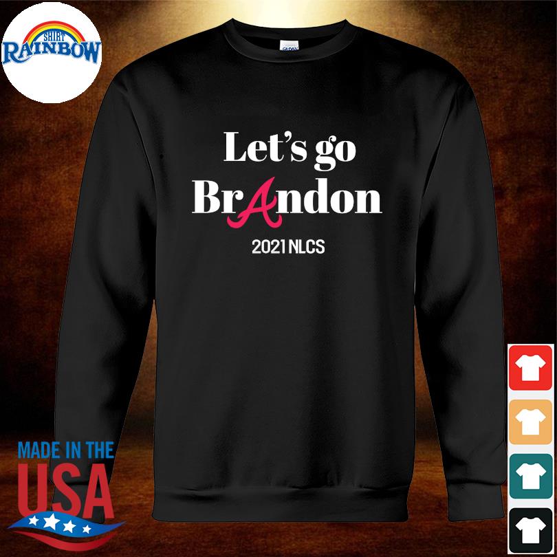 Top let's go Atlanta Braves Let's go Brandon 2021 NLCS shirt, hoodie,  sweater, long sleeve and tank top