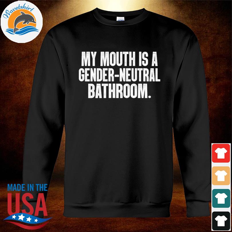 my mouth is a gender neutral bathroom shirt