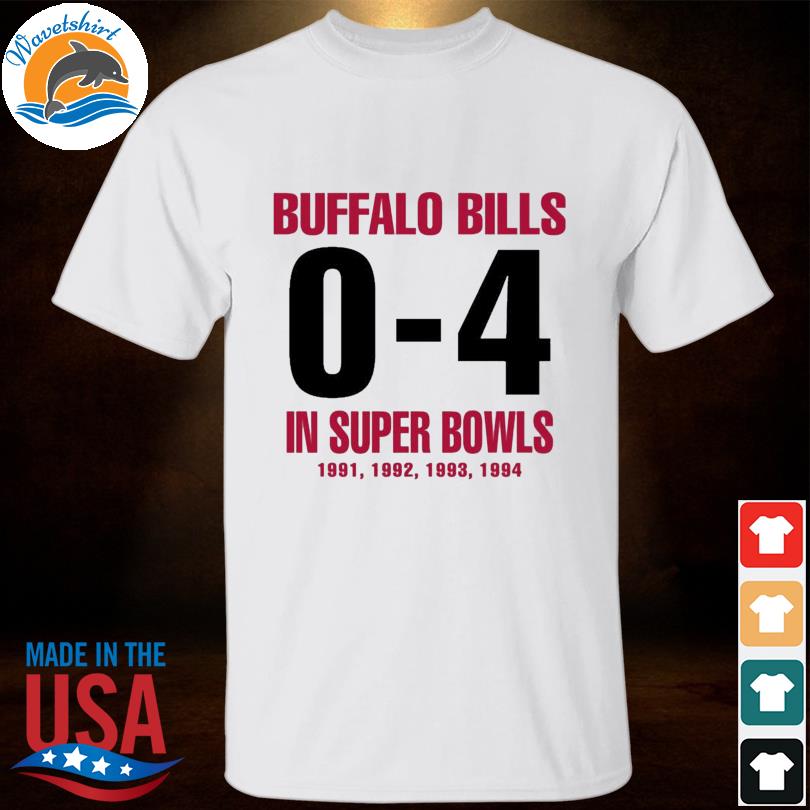 Buffalo Bill 0-4 In Super Bowls Shirt, hoodie, sweater, long sleeve and  tank top