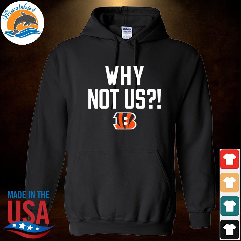 Why Not Us Bengals Hoodie