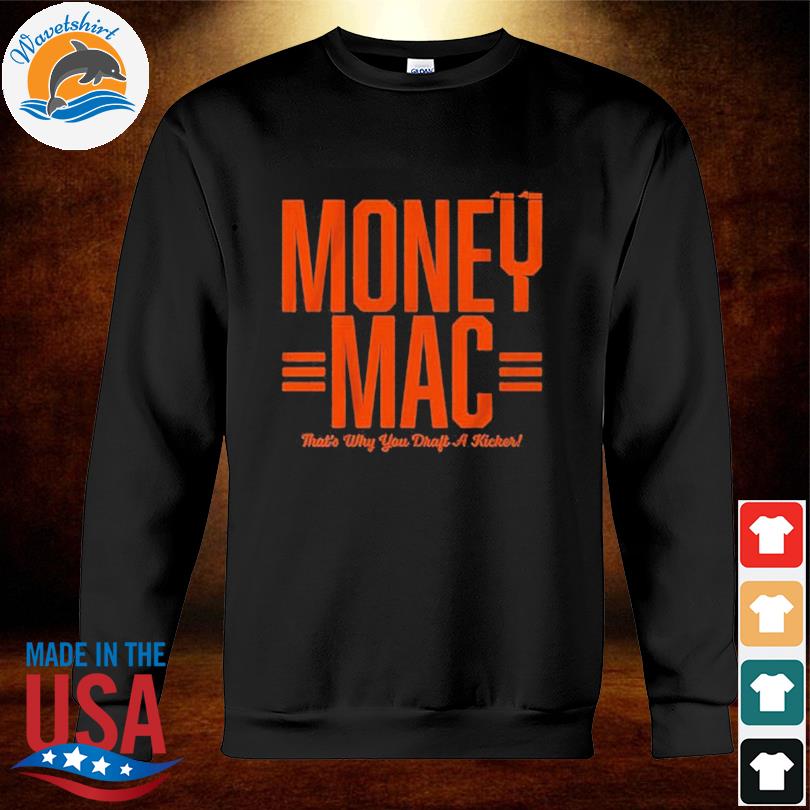 Evan McPherson money mac that's why you draft a kicker shirt, hoodie,  sweater and v-neck t-shirt