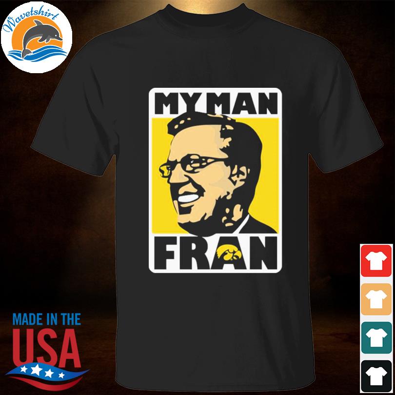 Fran Mccaffery my man Fran shirt - Lelemoon