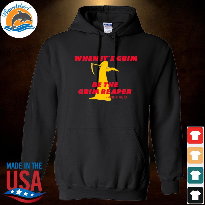 Official When It's Grim Be The Grim Reaper Kansas City Chiefs shirt,  hoodie, sweater, long sleeve and tank top