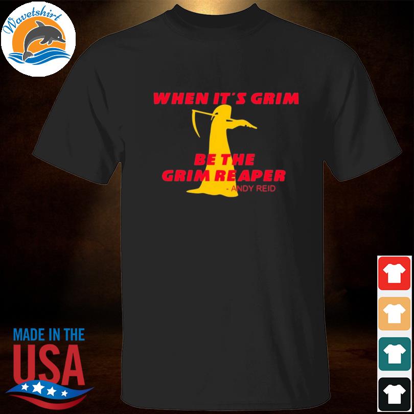 Official when it grim be the grim reaper Kansas city Chiefs T-shirt,  hoodie, sweater, long sleeve and tank top