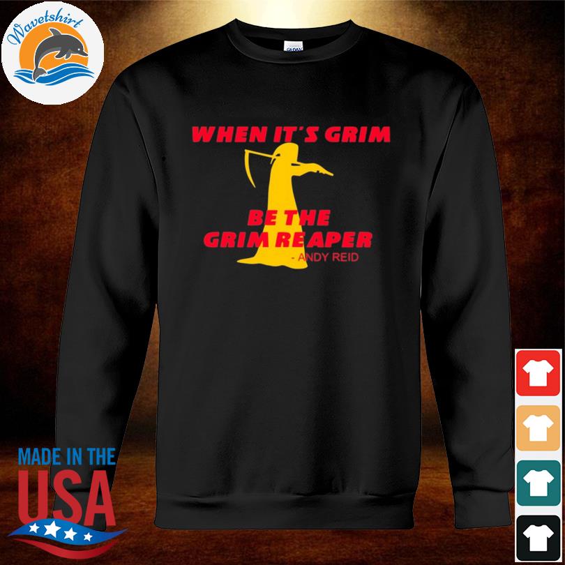 Official when It Grim Be The Grim Reaper Kansas City Chiefs Shirt, hoodie,  sweater, long sleeve and tank top