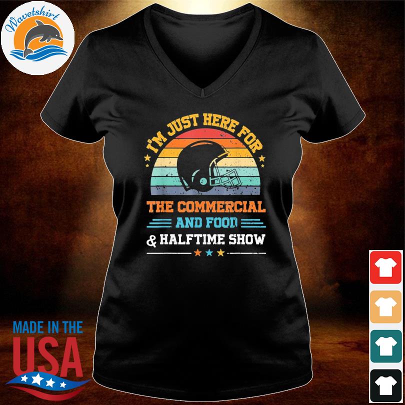 I'm Just Here For The Food Commercials And Halftime Show T-Shirt