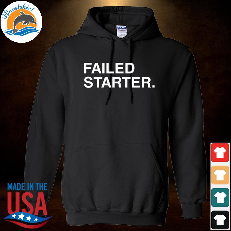 failed starter shirt