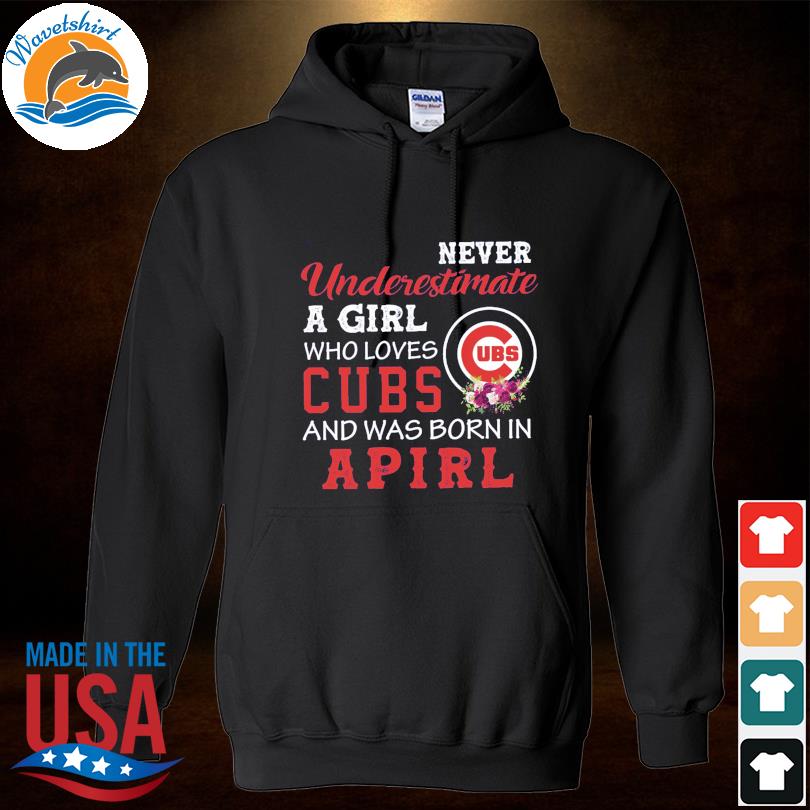 Official Never underestimate a girl Chicago Cubs and was born in april shirt,  hoodie, sweater, long sleeve and tank top