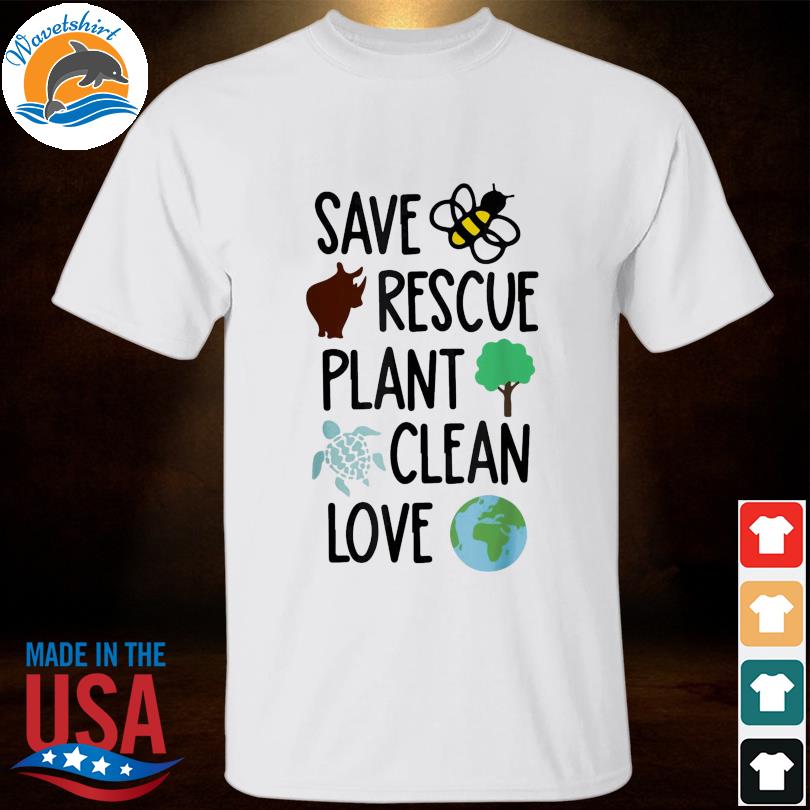 Save bees rescue animals plant trees clean love earth day shirt, hoodie,  sweater, long sleeve and tank top