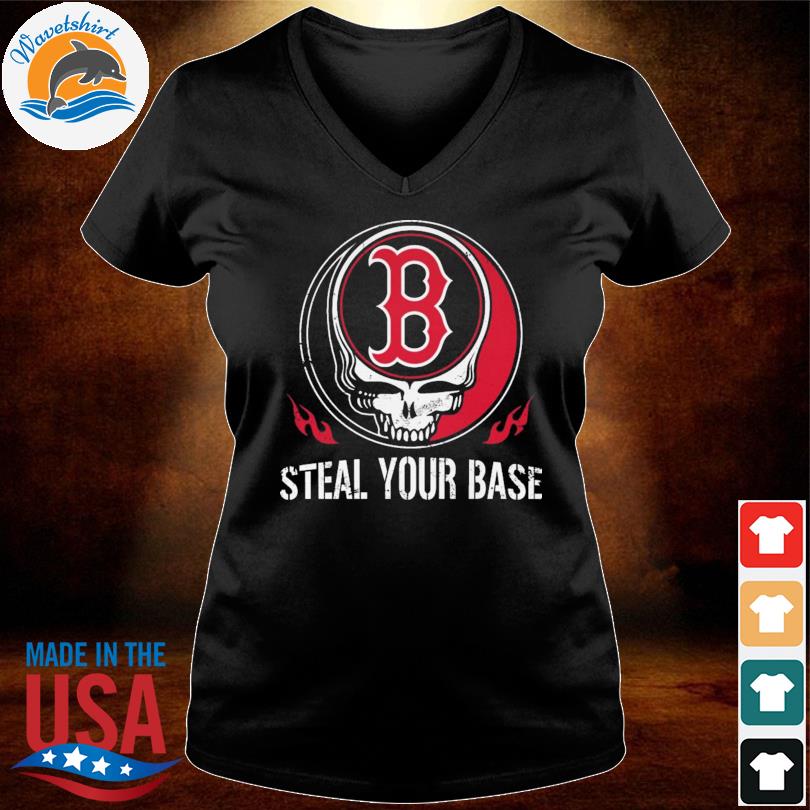 Grateful Dead Skull Boston Red Sox steal your base shirt, hoodie, sweater,  long sleeve and tank top