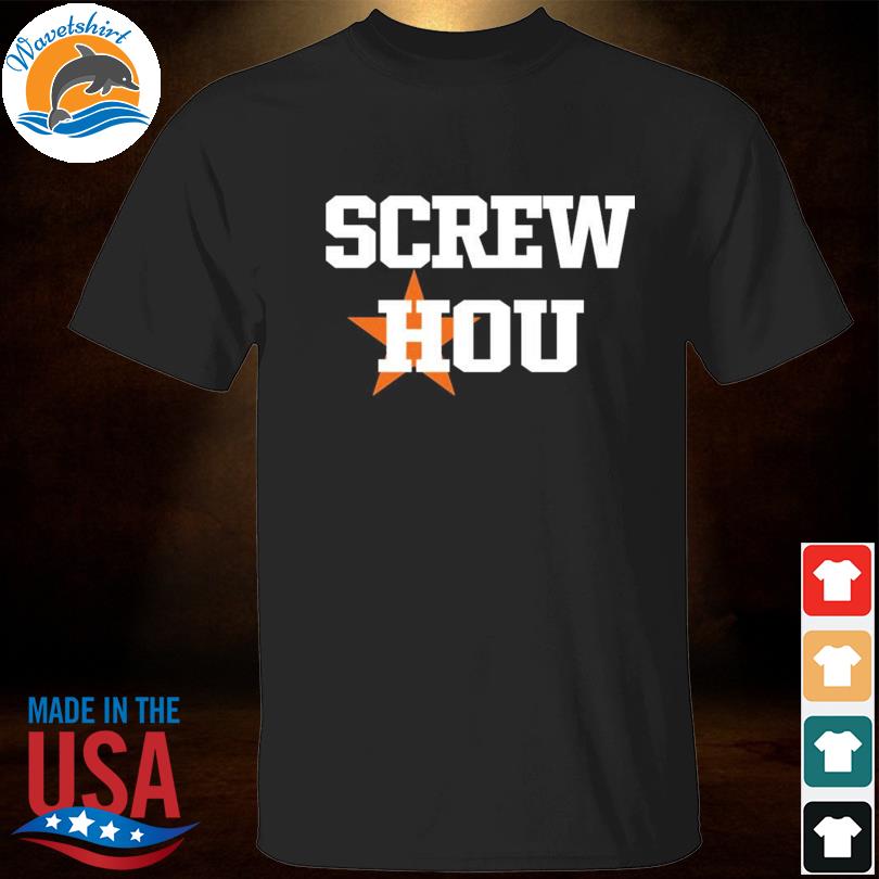 Screw Hou Houston Astros Shirt