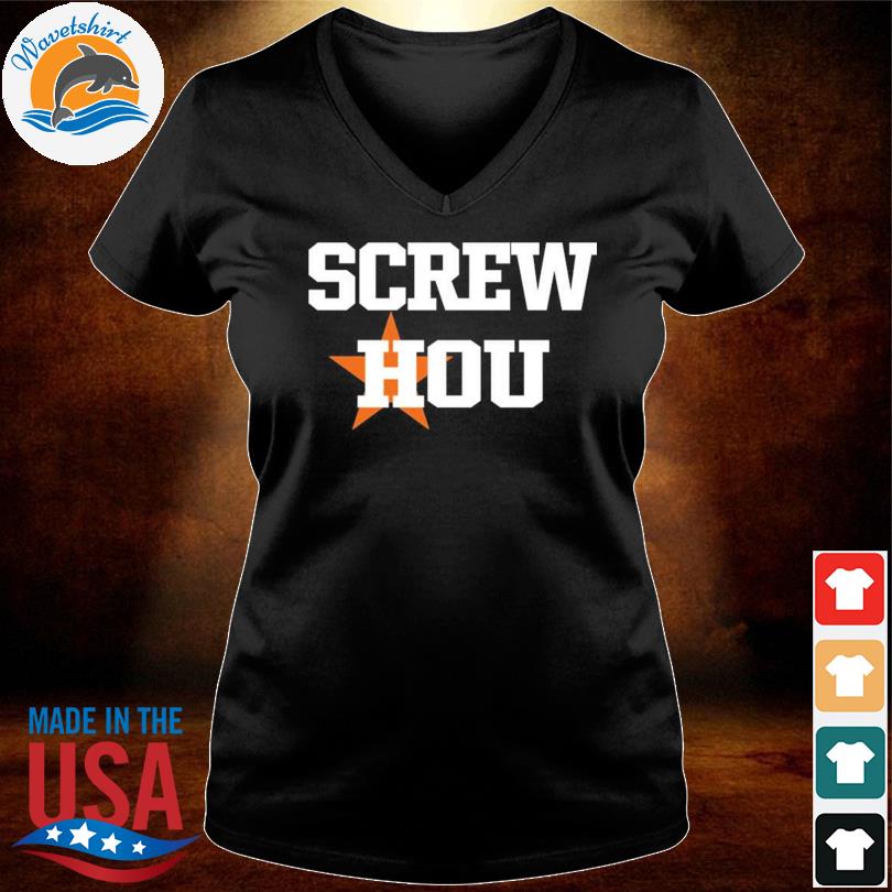 Screw Hou Houston Astros Shirt