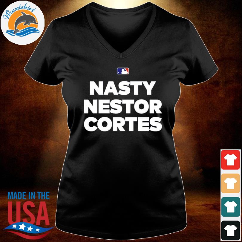 2022 Nasty Nestor New York Yankees Nasty Nestor Cortes Jr T-Shirt, hoodie,  sweater, long sleeve and tank top
