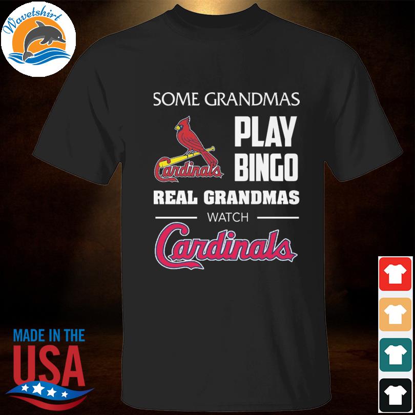 Some grandmas play bingo real grandmas watch St. Louis Cardinals T-shirt,  hoodie, sweater, long sleeve and tank top