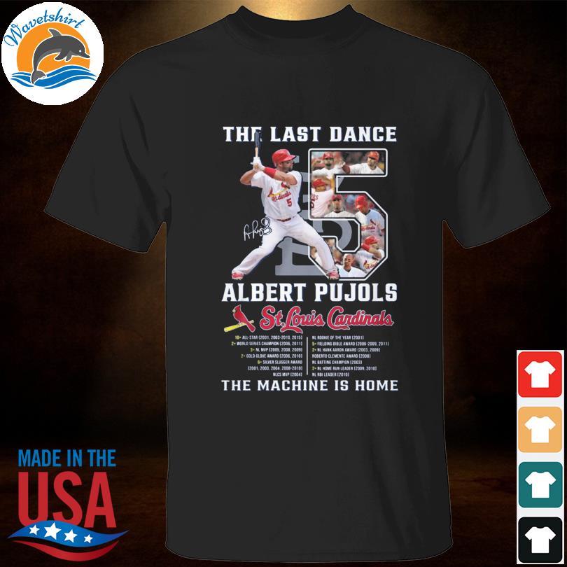 Official The last Dance 2001 roever Albert Pujols St. Louis Cardinals thank  you legend signature shirt, hoodie, sweater, long sleeve and tank top