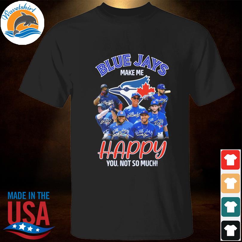 Toronto Blue Jays Make Me Happy You Not So Much Signatures Classic T-Shirt  - REVER LAVIE
