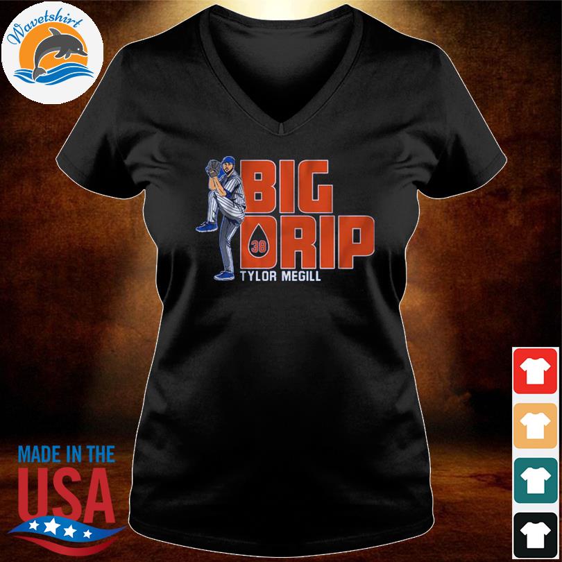 Tylor megill big drip 2022 shirt, hoodie, sweater, long sleeve and tank top