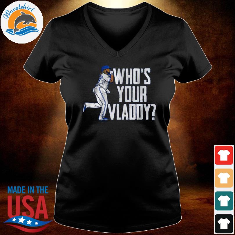 Vlad Guerrero Jr Who's Your Vladdy Shirt, hoodie, sweater, long sleeve and  tank top