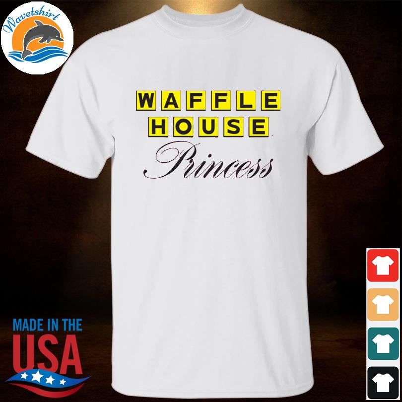 Waffle House Princess shirt, hoodie, sweater, long sleeve and tank top