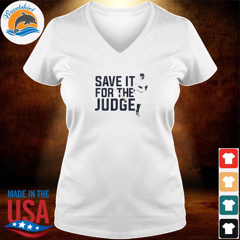 Aaron Judge Save it for the judge T-shirt, hoodie, sweater, long