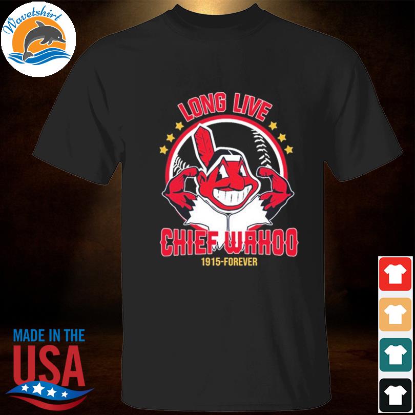 Long Live Chief Wahoo Cleveland Indians 1915 forever shirt, hoodie