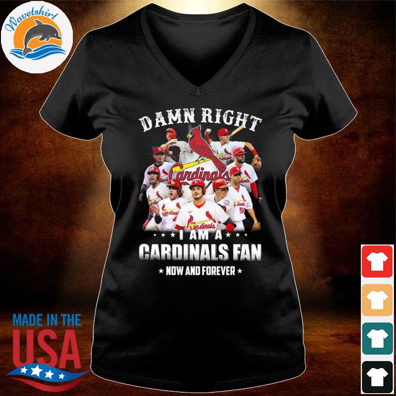 Damn Right I Am A St. Louis Cardinals Fan Now And Forever T-Shirt - TeeNavi