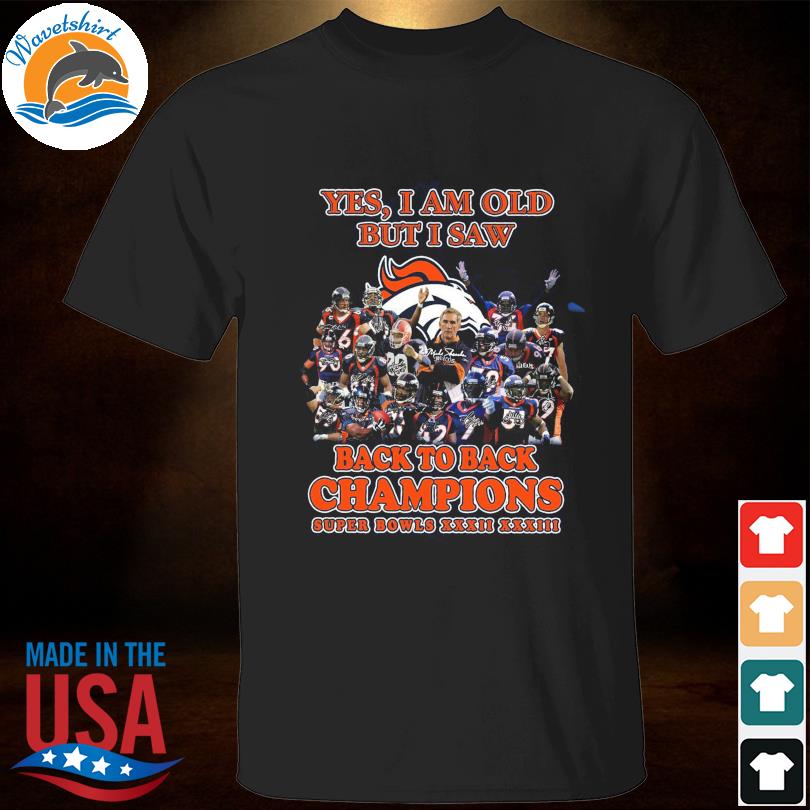 Denver Broncos Yes I Am Old But I Saw Back To Back 2022, 56% OFF