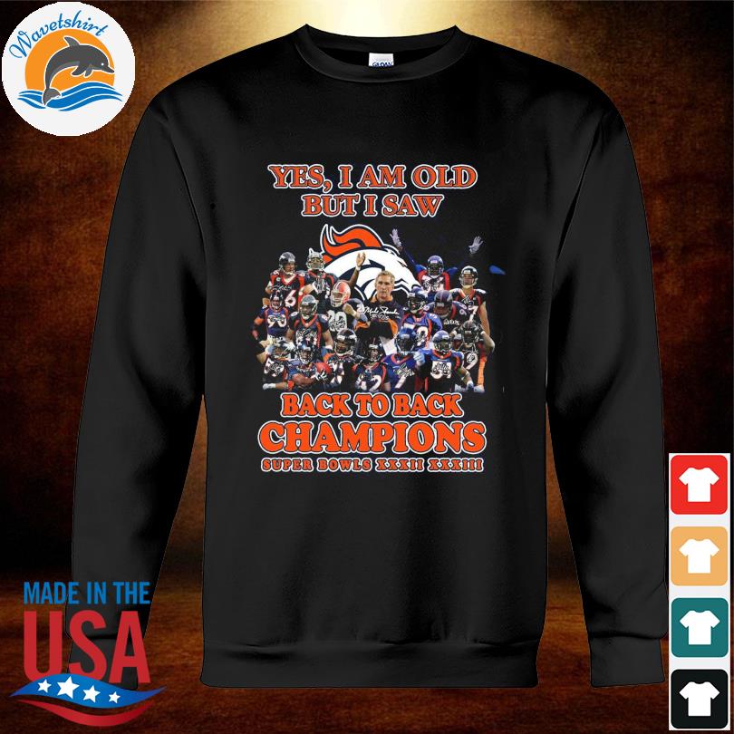 Yes, I'm Old But I Saw Denver Broncos Back To Back Super Bowl Champions  Shirt, hoodie, sweater, long sleeve and tank top