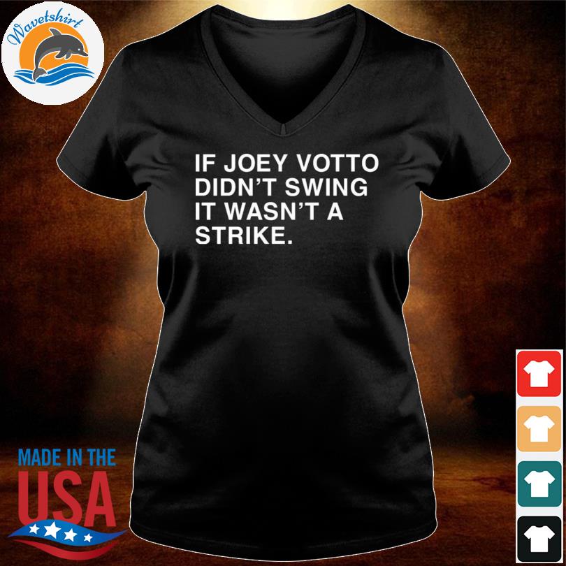 If Joey Votto Didn't Swing It Wasn't A Strike new 2022 Shirt, hoodie,  sweater, long sleeve and tank top