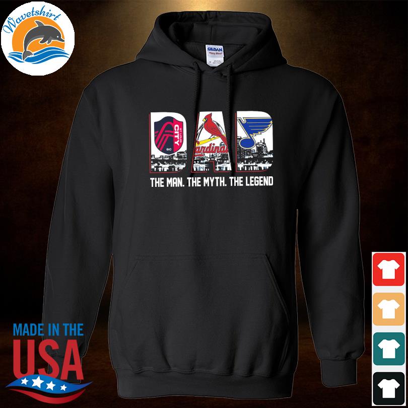 St. Louis City SC St. Louis Cardinals St. Louis Blues Dad the man the myth  the legend 2022 shirt, hoodie, sweater, long sleeve and tank top