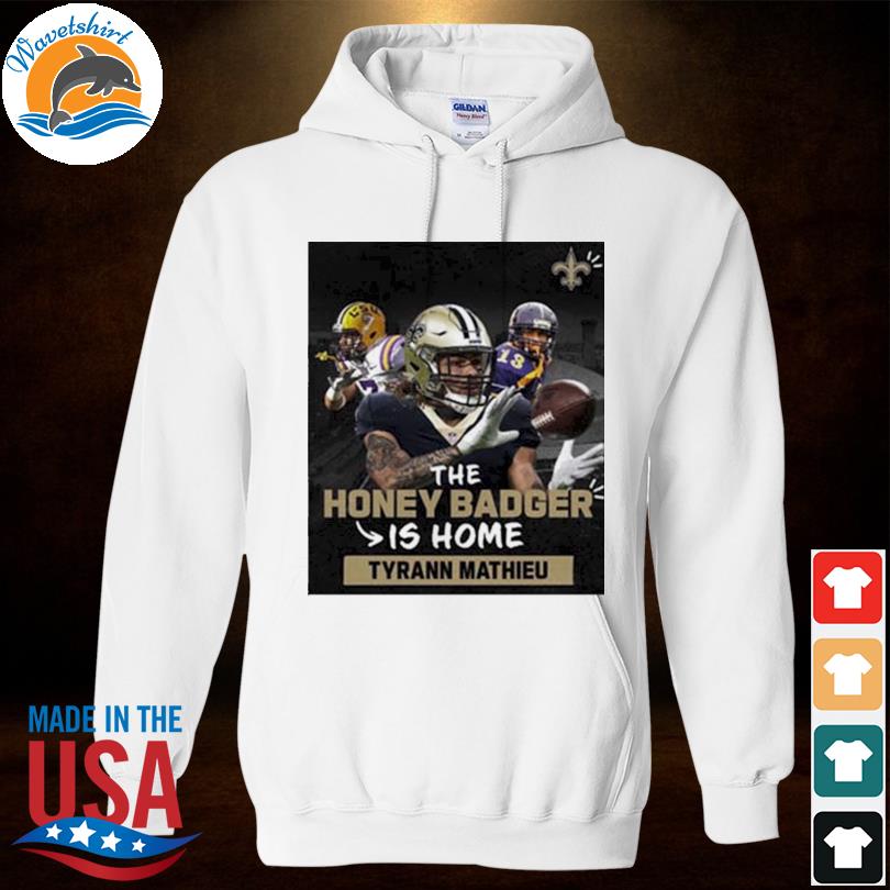 The Honey Badger Is Home Tyrann Mathieu New Orleans Saints T-Shirt, hoodie,  sweater, long sleeve and tank top