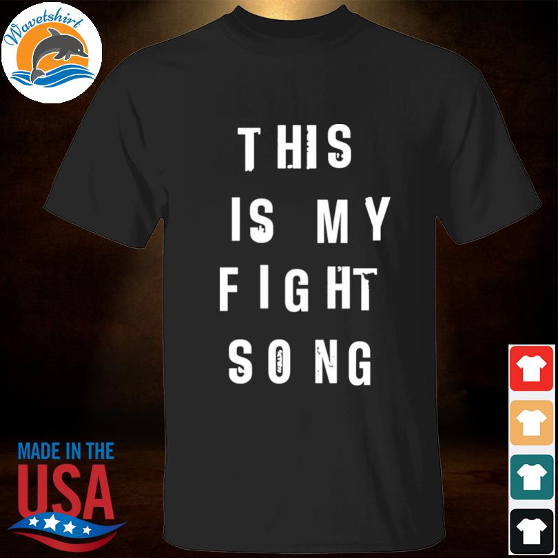 This is my fight song shirt