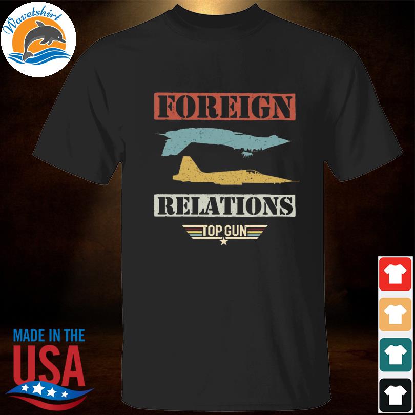 Foreign Relations - Top Gun T Shirts, Hoodies, Sweatshirts & Merch