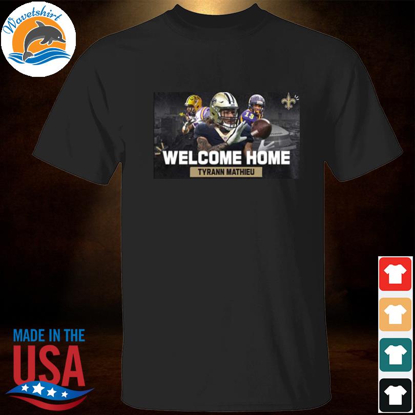 Welcome Home Tyrann Mathieu New Orleans Saints T-Shirt - REVER LAVIE