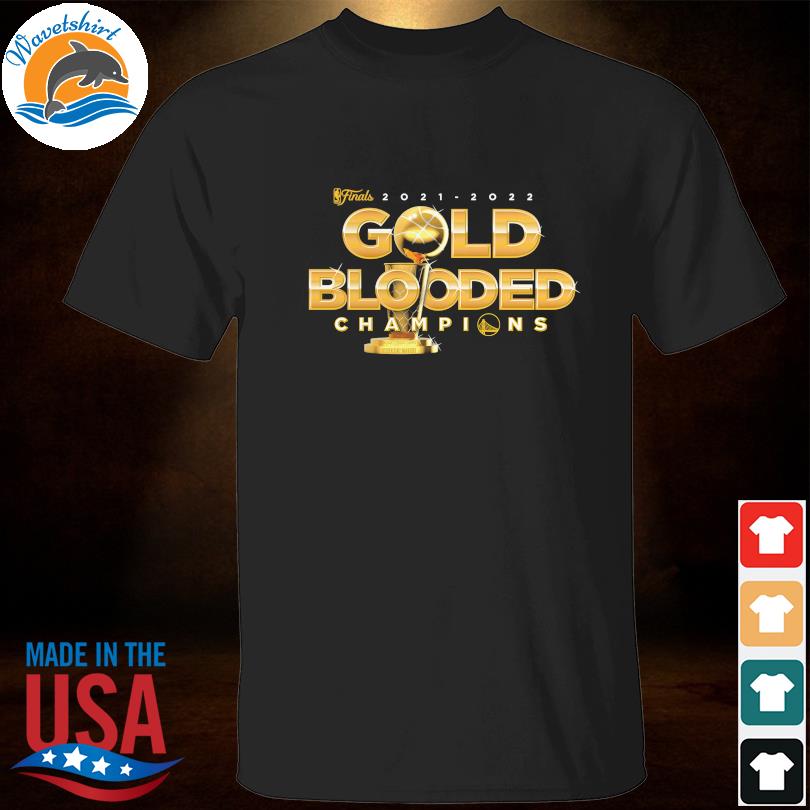 Golden State Warriors 2022 NBA Finals Champions Gold Blooded T-Shirt,  hoodie, sweater, long sleeve and tank top