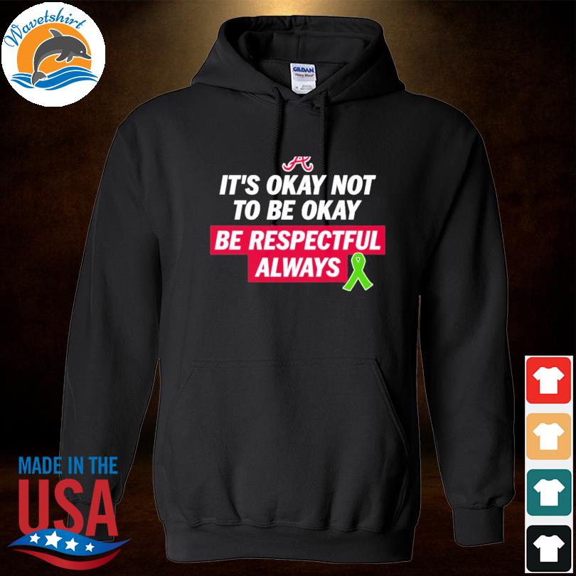 Austin Riley It's Okay Not To Be Okay Be Respectful Always Justin Toscano T- Shirt, hoodie, sweater, long sleeve and tank top